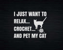 I Just Want to Relax Crochet and Pet my Cat Svg Png Files