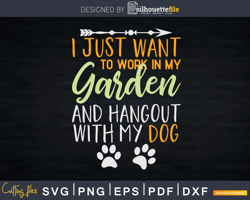 I Just Want To Work In My Garden And Hangout With Dog Svg