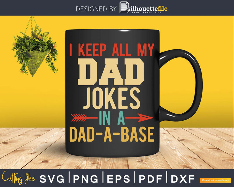 I Keep All My Dad Jokes In A Dad-a-base Svg Png File