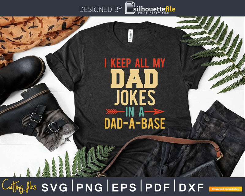 I Keep All My Dad Jokes In A Dad-a-base Svg Png File