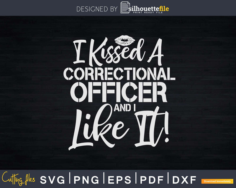 I Kissed A Correctional Officer And Like It Wife Svg Dxf