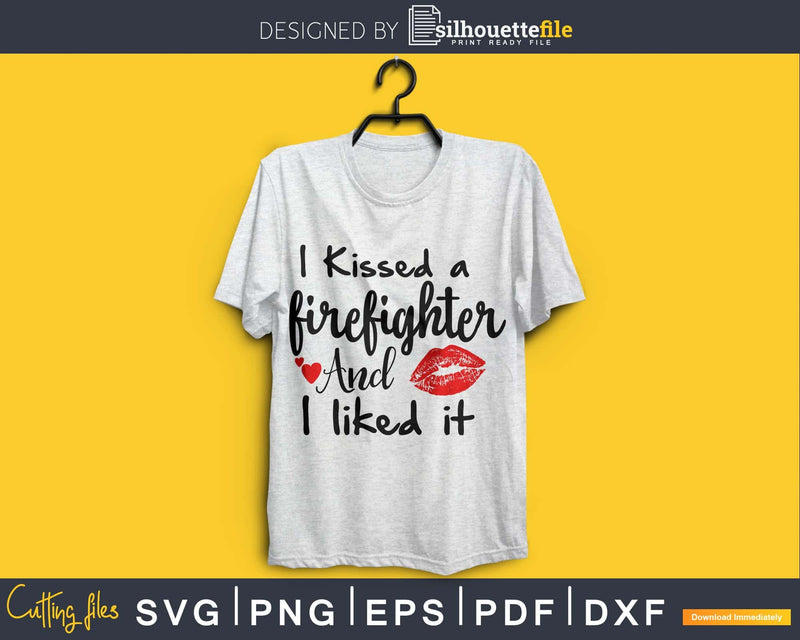 I Kissed a Firefighter and liked it svg cricut cut digital