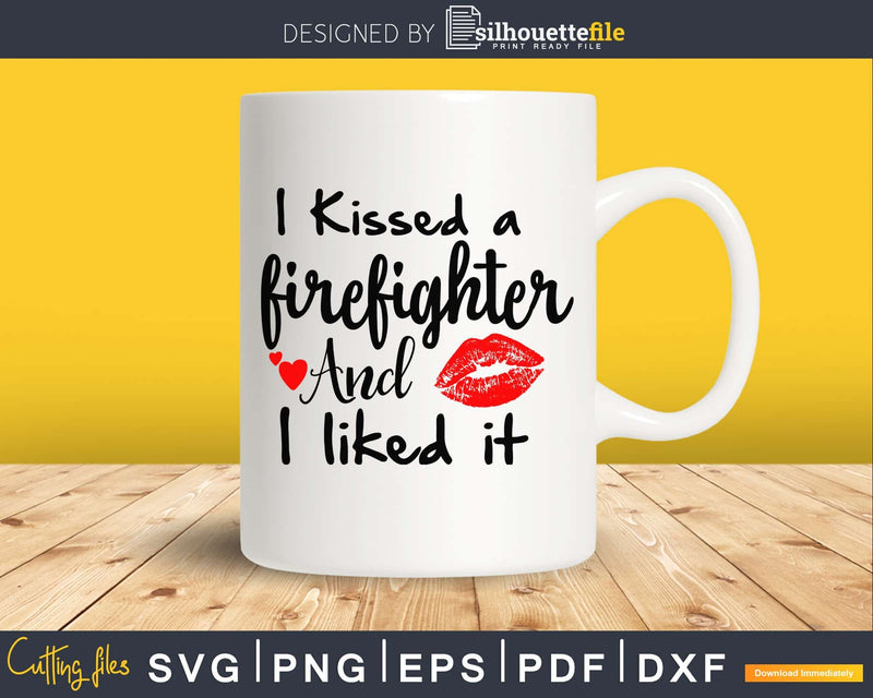 I Kissed a Firefighter and liked it svg cricut cut digital