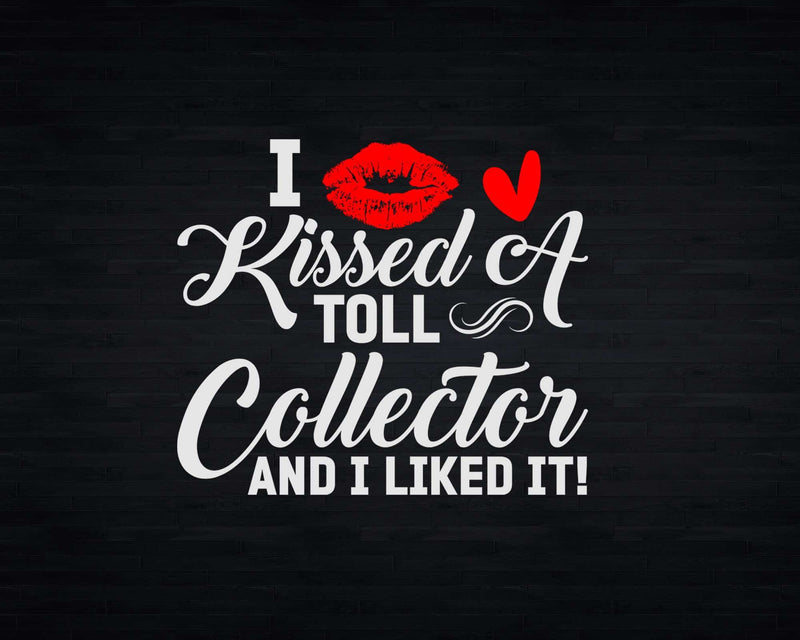 I Kissed A Toll Collector Married Dating Anniversary Svg