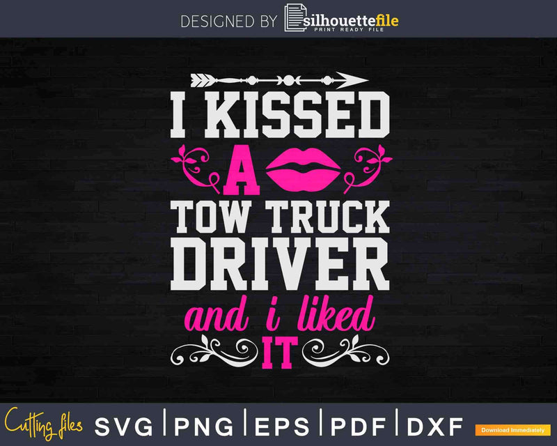 I Kissed A Tow Truck Driver Funny Wife Women Svg Cricut