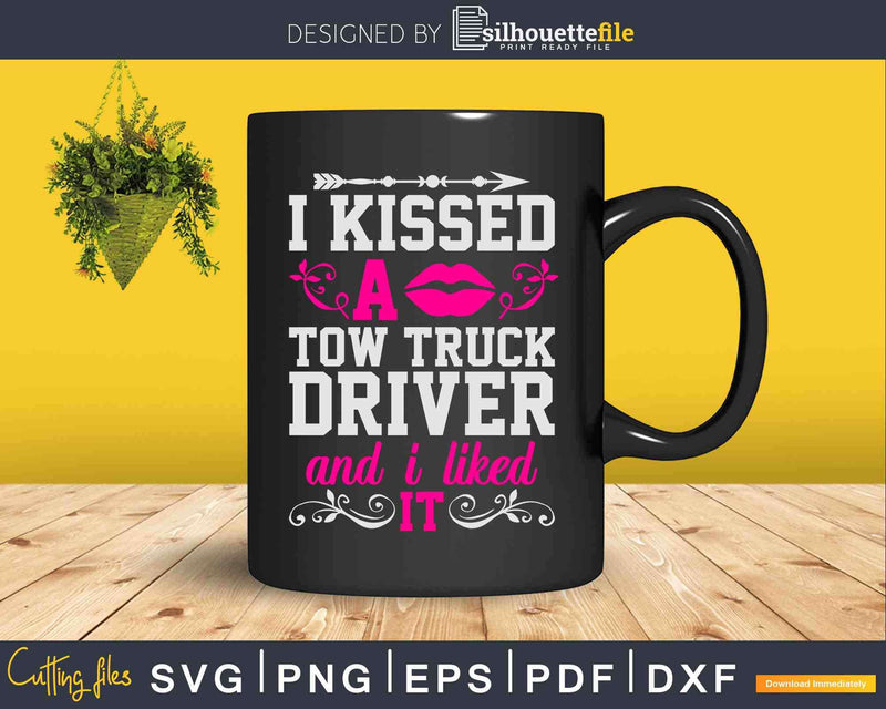 I Kissed A Tow Truck Driver Funny Wife Women Svg Cricut