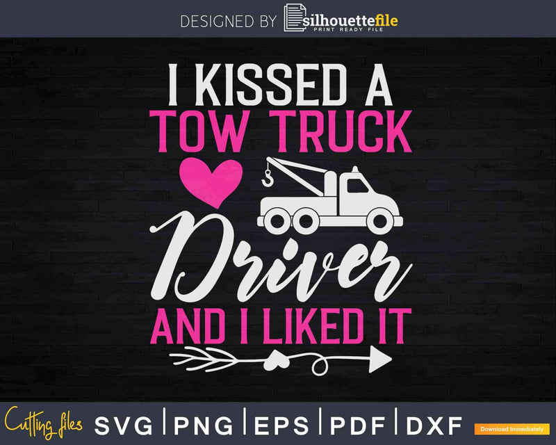 I Kissed A Tow Truck Driver Girlfriend Wife Svg Cricut Files