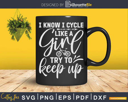 I Know Cycle Like A Girl Try To Keep Up Svg Dxf Cut Files