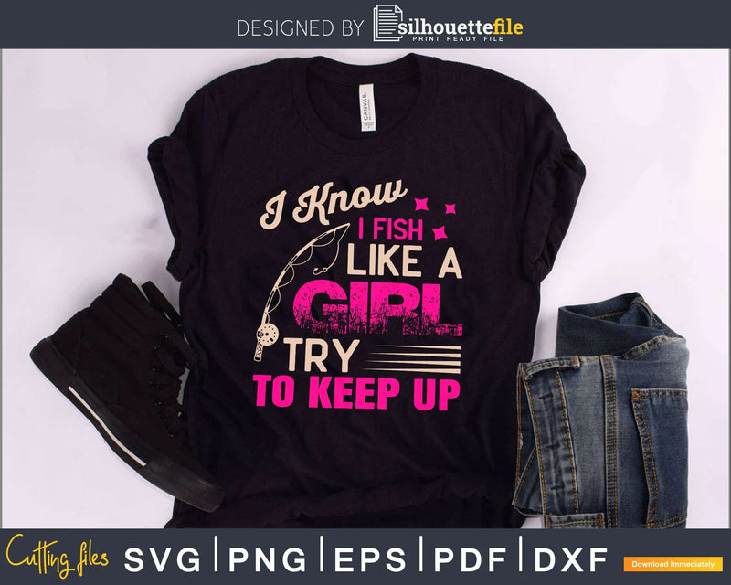 I Know Fish Like A Girl try to keep up svg design printable