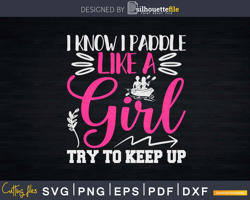 I Know Paddle Like A Girl Try To Keep Up Svg Dxf Digital