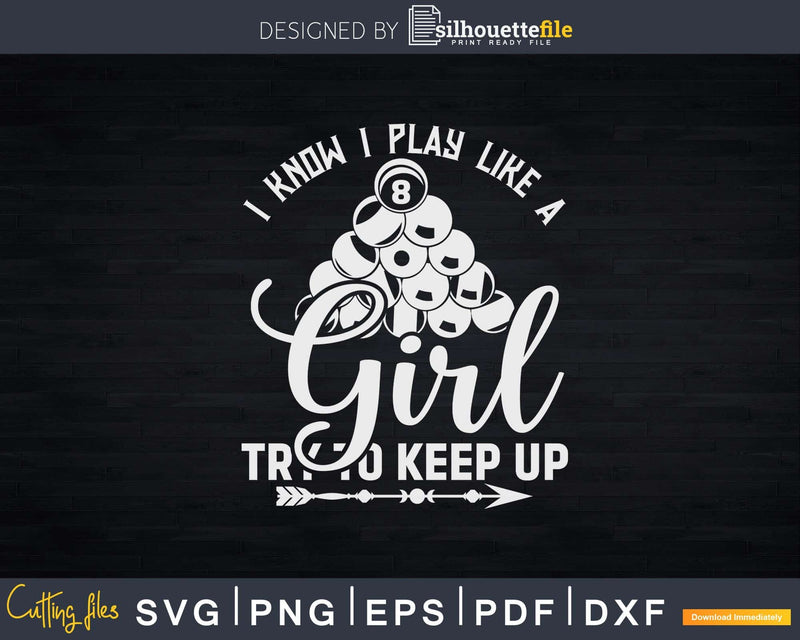 I Know Play Like A Girl Try To Keep Up Billiard Svg Png
