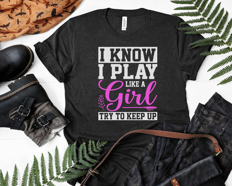 I Know Play Like A Girl Try To Keep Up Girls Lacrosse Svg