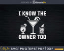 I Know The Owner Too Funny Bartender Svg Png Dxf Design