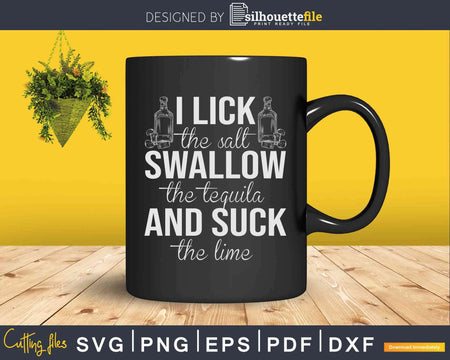 I Lick Suck And Swallow The Salt Tequila Lime Svg Dxf Png