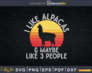 I Like Alpacas And Maybe 3 People Alpaca Lover Svg Llama