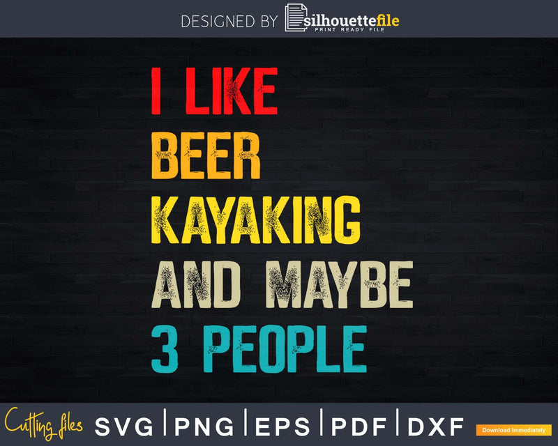 I Like Beer Kayaking & Maybe 3 People Canoeing Svg Digital