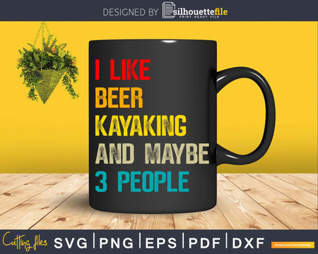 I Like Beer Kayaking & Maybe 3 People Canoeing Svg Digital