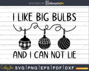 I Like Big Bulbs and Can Not Lie svg Christmas Svg Designs