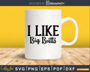 I Like Big Butts Svg Funny Bathroom Quote Dxf Cricut cut