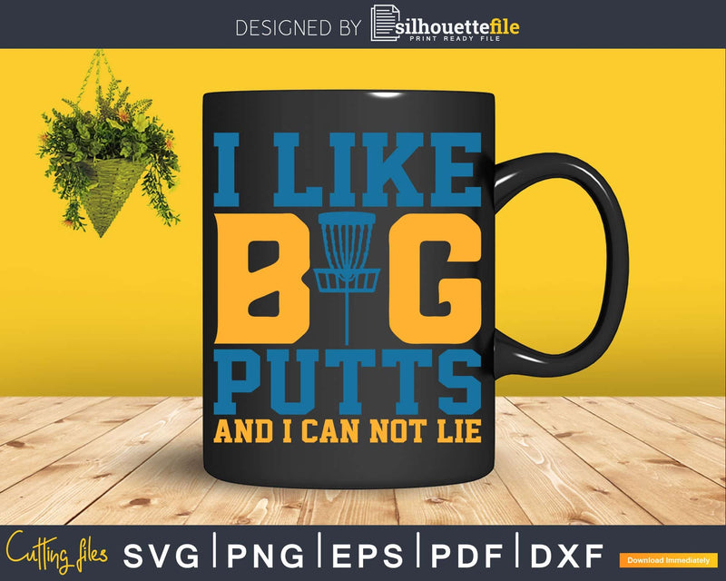 I Like Big Putts and Can Not Lie Discgolf Svg Craft Cut File