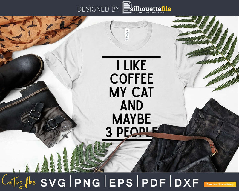 I Like Coffee My Cat & Maybe 3 People Lovers svg png dxf