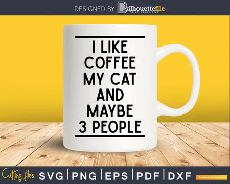 I Like Coffee My Cat & Maybe 3 People Lovers svg png dxf