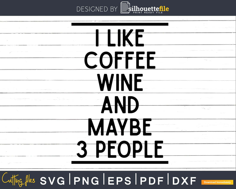 I Like Coffee My Wine & Maybe 3 People Lovers svg png