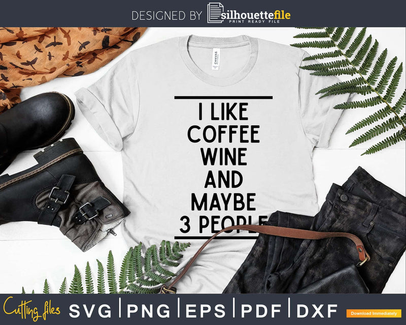 I Like Coffee My Wine & Maybe 3 People Lovers svg png