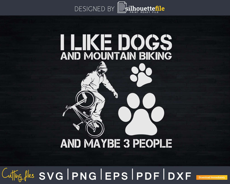 I Like Dogs And Mountain Biking Maybe 3 People Svg Dxf Cut