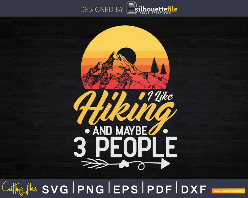 I Like Hiking And Maybe 3 People Funny Hiker Svg Dxf Cricut