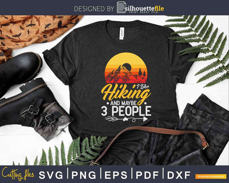 I Like Hiking And Maybe 3 People Funny Hiker Svg Dxf Cricut