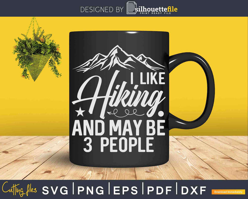 I Like Hiking and Maybe 3 People Svg Dxf Cricut Files