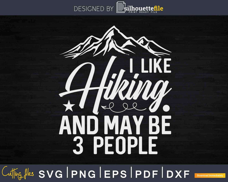 I Like Hiking and Maybe 3 People Svg Dxf Cricut Files