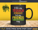 I Like My Tequila Straight But Friends Can Either Way Png