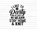 I Like To Party and By Mean Stay Home Knit Svg Png Cut Files