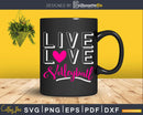 I Live Love Volleyball Girls Cute svg printable cut files