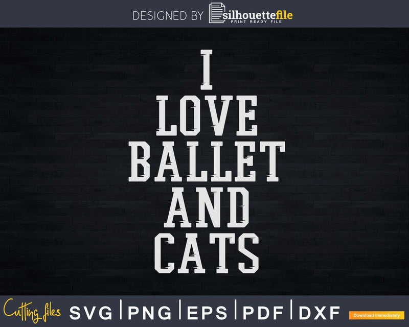 I Love Ballet & Cats Funny Cat Svg T-shirt Design