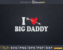 I Love Big daddy with Heart Fathers day Svg T-shirt Design