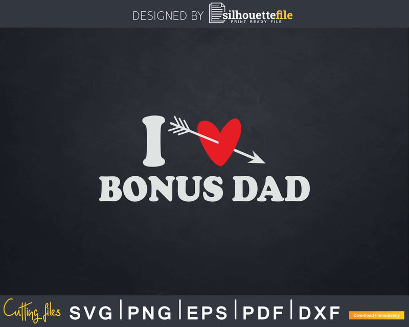 I Love Bonus Dad with Heart Fathers day Svg T-shirt Design