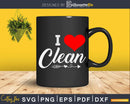 I Love Clean Valentine Heart Cleaning Shirt Svg Files