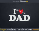 I Love Dad with Heart Fathers day Svg T-shirt Design