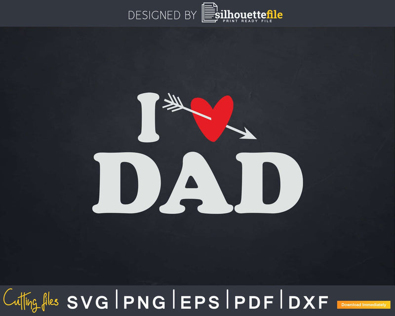 I Love Dad with Heart Fathers day Svg T-shirt Design