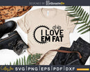 I Love Em Fat - Mountain Bike Tires svg design printable