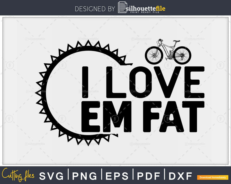 I Love Em Fat - Mountain Bike Tires svg design printable