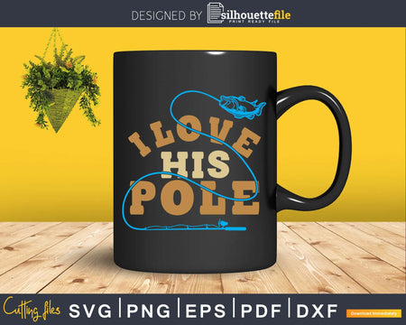 I love his pole svg design printable cut files