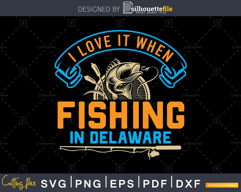 I love it when fishing in delaware svg design printable cut