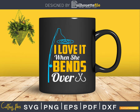 I love It When She Bends Over svg design printable cut files