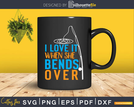 I love It When She Bends Over svg design printable cut files