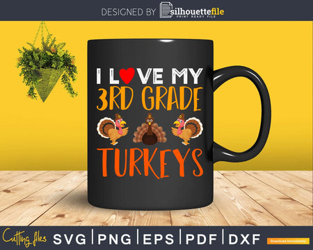 I love my 3rd grade turkeys thanksgiving svg cricut