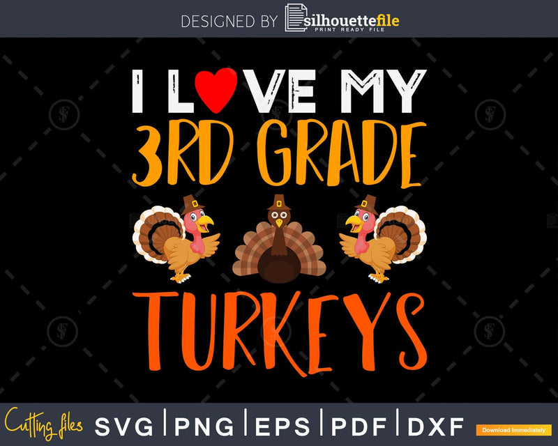 I love my 3rd grade turkeys thanksgiving svg cricut